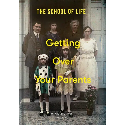 Getting Over Your Parents: Untangling Your Childhood