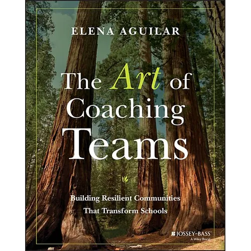 The Art of Coaching Teams: Building Resilient Communities That Transform Schools