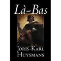 La-bas by Joris-Karl Huysmans, Fiction, Classics, Literary, Action & Adventure