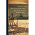 The Mitred Benedictine Abbey of S. Aldhelm, Malmesbury: A Guide-Memoir