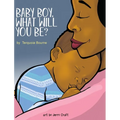 Baby Boy, What Will You Be?