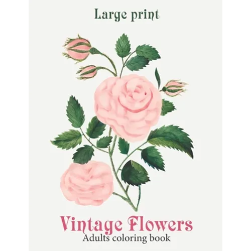 Large Print Vintage Flowers Coloring Book: Amazing Vintage Flowers Coloring Book for Adult Easy Coloring Page. Stress Relieving and Relaxation. (Flowe