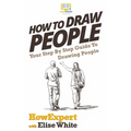 How To Draw People: Your Step By Step Guide To Drawing People