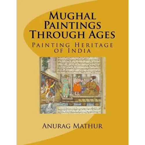 Mughal Paintings Through Ages: Painting Heritage of India