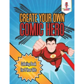 Create Your Own Comic Hero: Coloring Book for 8 Year Olds