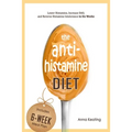 The AntiHistamine Diet: Lower Histamine, Increase DAO, and Reverse Histamine Intolerance in Six Weeks