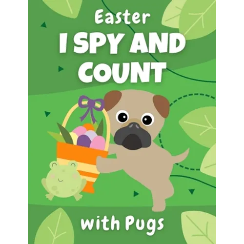 Easter I Spy And Count With Pugs: Educational book for kids ages 2-5 - creative gift and a fun challenge for preschoolers!
