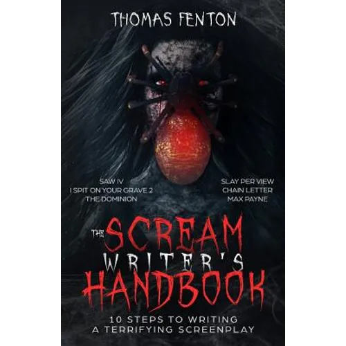 The Scream Writer's Handbook: How to Write a Terrifying Screenplay in 10 Bloody Steps
