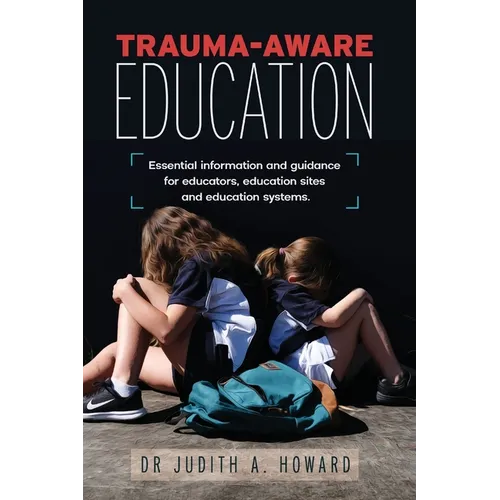 Trauma-Aware Education: Essential information and guidance for educators, education sites and education systems