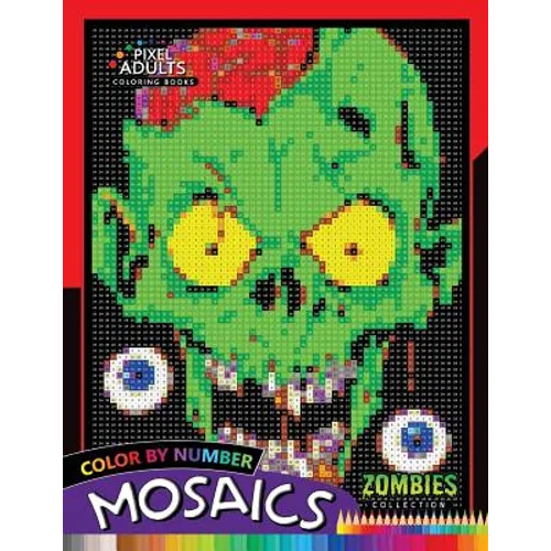 Color by Number Mosaics: Zombie Collection Pixel for Adults Stress Relieving Design Puzzle Quest