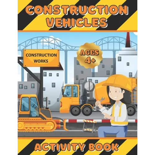 Construction Vehicles Activity Book: Coloring, dot-to-dot and scissors skills workbook for girls ages 4-8 - Excavators, cranes, dump trucks, cement tr