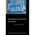 Boarding School Seasons: American Indian Families, 1900-1940