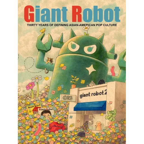 Giant Robot: Thirty Years of Defining Asian American Pop Culture