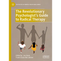 The Revolutionary Psychologist's Guide to Radical Therapy