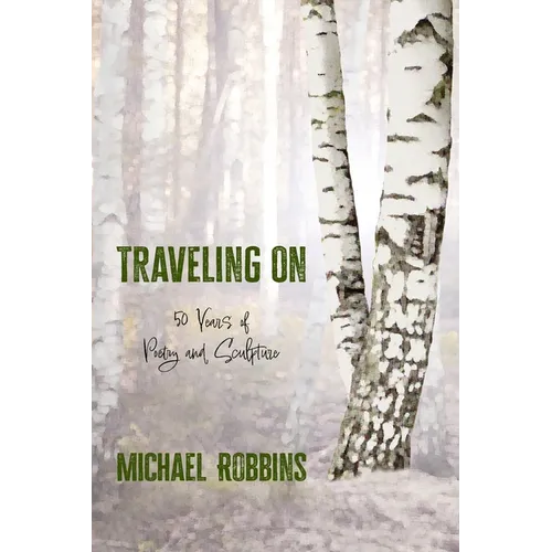 Traveling On: Fifty Years of Poetry and Sculpture: Fifty