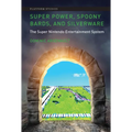 Super Power, Spoony Bards, and Silverware: The Super Nintendo Entertainment System