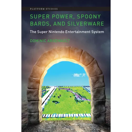 Super Power, Spoony Bards, and Silverware: The Super Nintendo Entertainment System