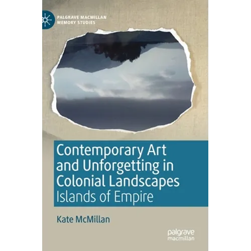 Contemporary Art and Unforgetting in Colonial Landscapes: Islands of Empire