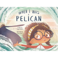 When I Was a Pelican