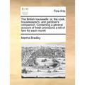 The British housewife: or, the cook, housekeeper's, and gardiner's companion. Containing a general account of fresh provisions a bill of fare for each