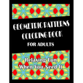 Geometric Patterns Coloring Book For Adults: Hours of Fun When You Need It.