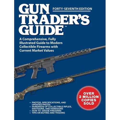 Gun Trader's Guide, Forty-Seventh Edition: A Comprehensive, Fully Illustrated Guide to Modern Collectible Firearms with Current Market Values
