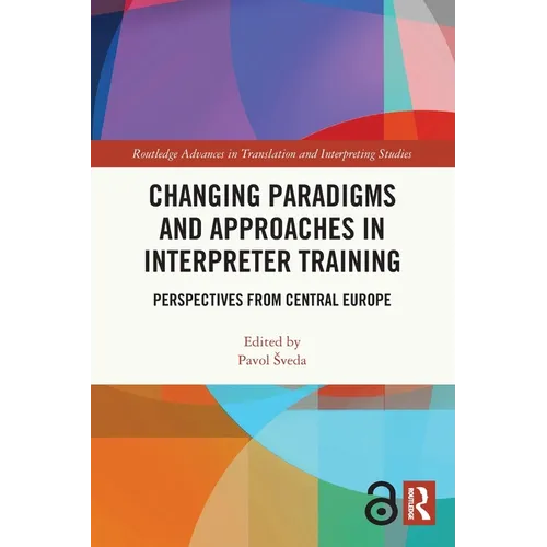 Changing Paradigms and Approaches in Interpreter Training: Perspectives from Central Europe