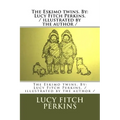 The Eskimo twins. By: Lucy Fitch Perkins. / illustrated by the author /