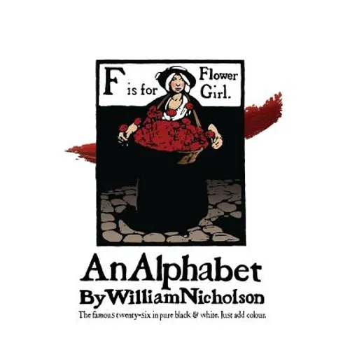 An Alphabet by William Nicholson: The Famous Twenty-Six in Pure Black and White