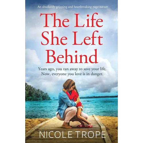 The Life She Left Behind: An absolutely gripping and heartbreaking page turner