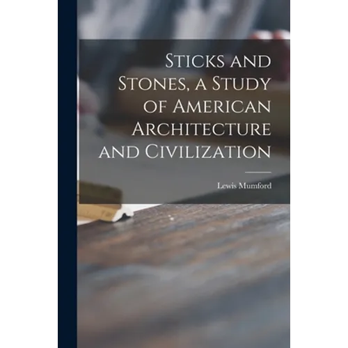 Sticks and Stones, a Study of American Architecture and Civilization