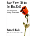 Rose, Where Did You Get That Red?: Teaching Great Poetry to Children