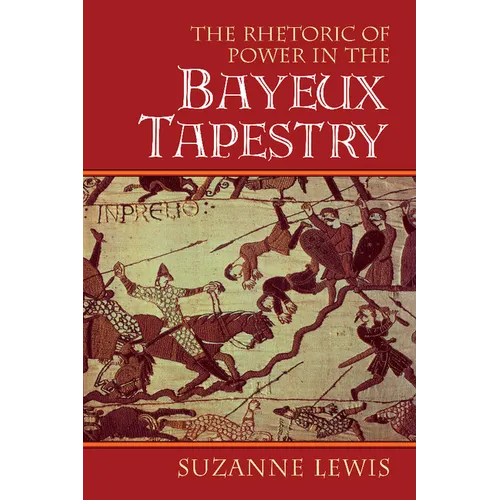 The Rhetoric of Power in the Bayeux Tapestry