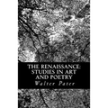 The Renaissance: Studies in Art and Poetry
