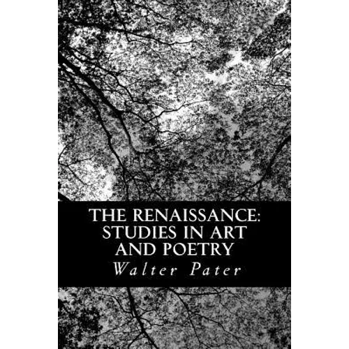 The Renaissance: Studies in Art and Poetry