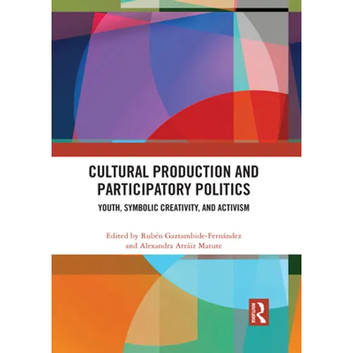 Cultural Production and Participatory Politics: Youth, Symbolic Creativity, and Activism