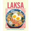 Laksa: 65 Recipes for Comforting Asian-Style Noodle Soups