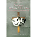 And the Word Became Flesh