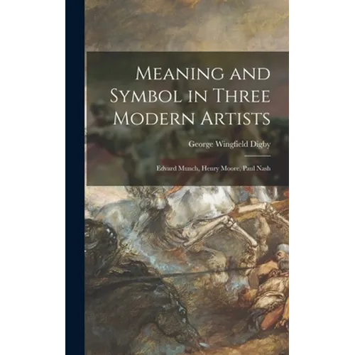 Meaning and Symbol in Three Modern Artists: Edvard Munch, Henry Moore, Paul Nash