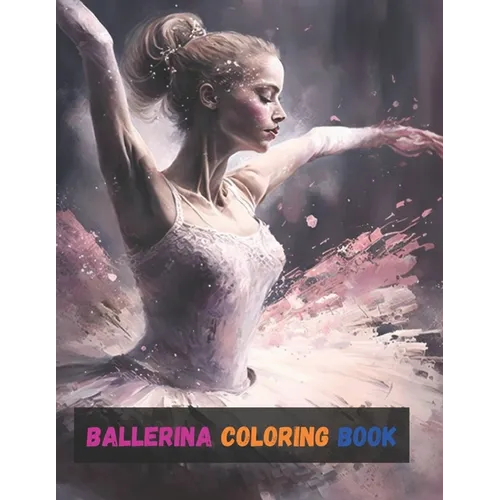 Ballerina Coloring Book: Activity Books For Kids Ages 2-4, 4-8, 6-8, And Gifts For Girls 10-12