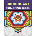 Huichol Art Coloring Book: Stress Relieving Huichol Arts For Adults Relaxation, Enjoy Coloring Different Huichol Patterns