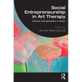 Social Entrepreneurship in Art Therapy: Creative Changemakers in Action