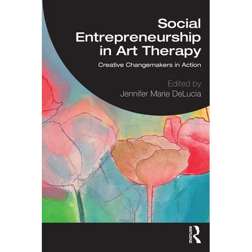 Social Entrepreneurship in Art Therapy: Creative Changemakers in Action