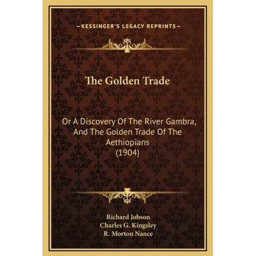 The Golden Trade: Or A Discovery Of The River Gambra, And The Golden Trade Of The Aethiopians (1904)