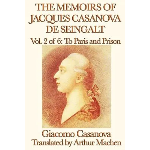 The Memoirs of Jacques Casanova de Seingalt Vol. 2 to Paris and Prison