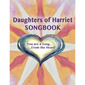 Daughters of Harriet Songbook: You are a Song From the Heart