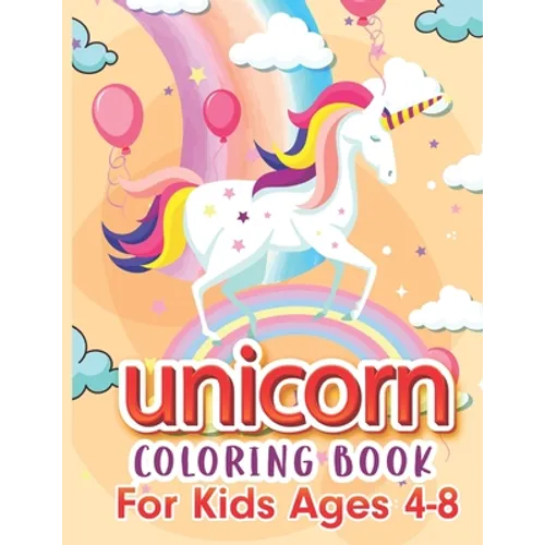 Unicorn Coloring Book For Kids Ages 4-8: Cute Rainbow Unicorn Coloring Book will improve your child's pencil grip, as well as helping them to relax