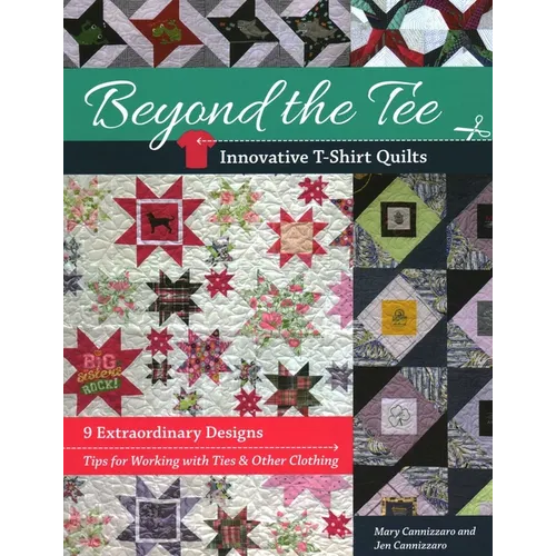 Beyond the Tee--Innovative T-Shirt Quilts: 9 Extraordinary Designs, Tips for Working with Ties & Other Clothing