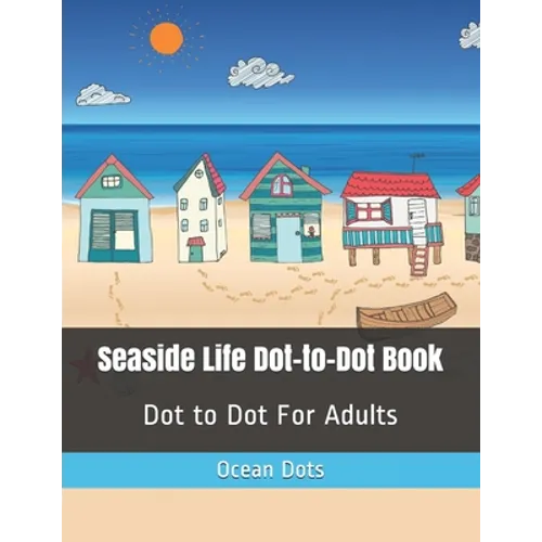 Seaside Life Dot-to-Dot Book: Dot to Dot For Adults