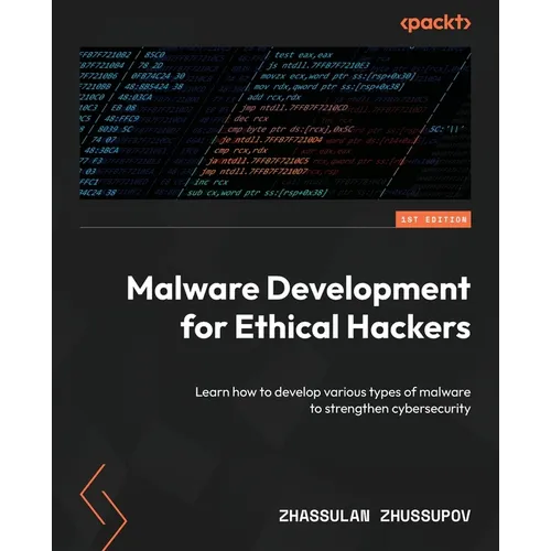 Malware Development for Ethical Hackers: Learn how to develop various types of malware to strengthen cybersecurity